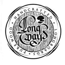 LONG DAYS HANDCRAFTED LONGBOARDS PURE WOOD