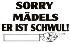 SORRY MADELS ER IST SCHWUL!