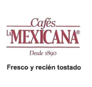 CAFES LA MEXICANA DESDE 1890 FRESCO Y RECIEN TOSTADO